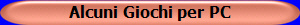 Alcuni Giochi per PC